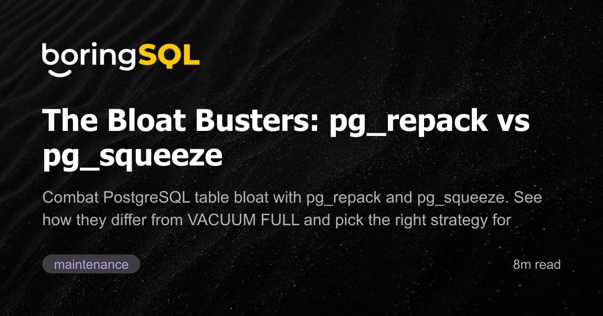 The Bloat Busters: pg_repack vs pg_squeeze | boringSQL