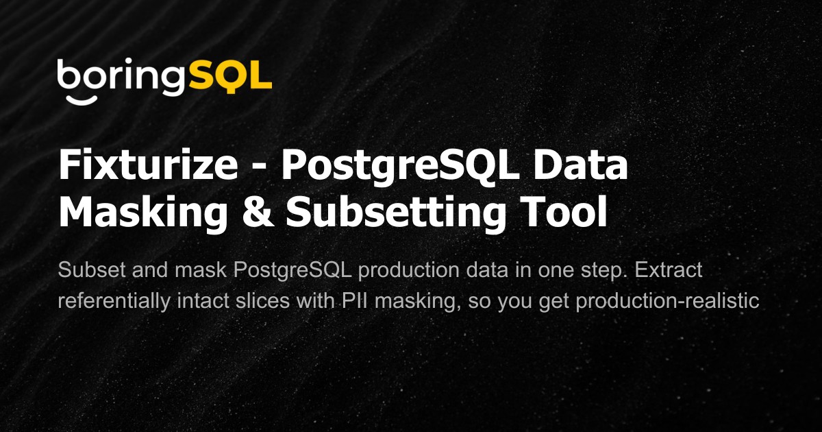 Fixturize - PostgreSQL Data Masking & Subsetting Tool | boringSQL